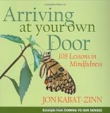 Arriving At Your Own Door: 108 Lessons In Mindfulness