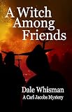 A Witch Among Friends: a Carl Jacobs Mystery