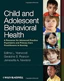 Child and Adolescent Behavioral Health: A Resource for Advanced Practice Psychiatric and Primary Care Practitioners in Nursing