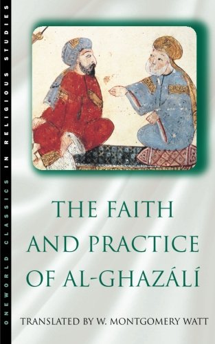 The Faith and Practice of Al-Ghazali (Oneworld Classics in Religious Studies)