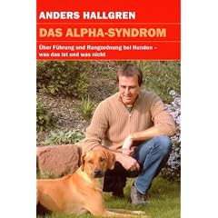 Das Alpha-Syndrom: �ber F�hrung und Rangordnung bei Hunden - was das ist und was nicht