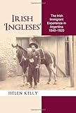 Irish 'Ingleses' : the Irish immigrant experience in Argentina, 1840-1920
