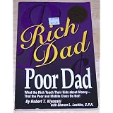 Rich Dad, Poor Dad: What the Rich Teach Their Kids About Money--That the Poor and Middle Class Do Not!