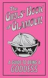 The Girls' Book of Glamour: A Guide to Being a Goddess (Buster Books)