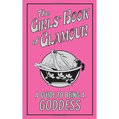 The Girls' Book of Glamour: A Guide to Being a Goddess (Buster Books)