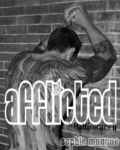 Afflicted (Battlescars II) (Battlescars: A Rock & Roll Romance) by Sophie Monroe Afflicted (Battlescars II) (Battlescars: A Rock & Roll Romance) by Sophie Monroe