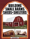 Building Small Barns, Sheds & Shelters