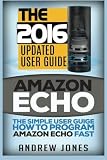 Amazon Echo: The Simple User Guide How to Program Amazon Echo Fast (Amazon Echo 2016,user manual,web services,by amazon,Free books,Free Movie,Alexa ... Prime, smart devices, internet) (Volume 5)