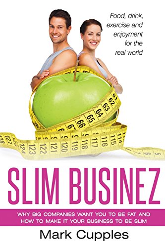 slim businez why big companies want you to be fat and how to make it your business to be slim