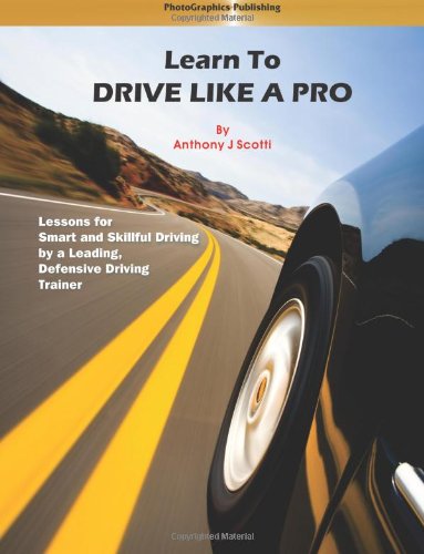 Learn to Drive Like a Pro: Lessons for Smart and Skillful Driving by a Leading Defensive Driving trainer (Volume 1)