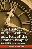 The History of the Decline and Fall of the Roman Empire, Vol. VI