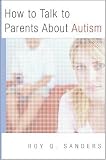 How to Talk to Parents About Autism Roy Q. Sanders