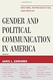 Gender and Political Communication in America: Rhetoric, Representation, and Display (Lexington Studies in Political Communication)