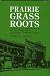 Prairie Grass Roots: An Iowa Small Town in the Early Twentieth Century (Henry a Wallace Series on Agricultural History and Rural Studies)