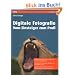 Digitale Fotografie - Vom Einsteiger zum Profi