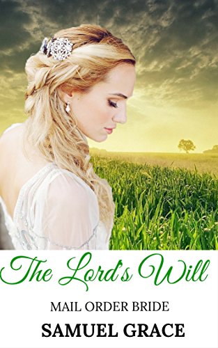 ROMANCE: MAIL ORDER BRIDE: The Lord's Will (Clean Inspirational Historical Western Christian Romance) (New Adult Contemporary Short Stories)