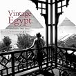 Vintage Egypt: Cruising the Nile in the Golden Age of Travel