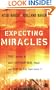 Expecting Miracles: True Stories of God's Supernatural Power and How You Can Experience It
