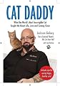 Cat Daddy: What the World's Most Incorrigible Cat Taught Me About Life, Love, and Coming Clean [Hardcover]