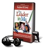 The Leader in Me: How Schools and Parents Around the World Are Inspiring Greatness, One Child At a Time