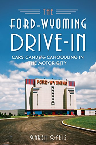 Ford-Wyoming Drive-In, The: Cars, Candy & Canoodling in the Motor City (Landmarks)