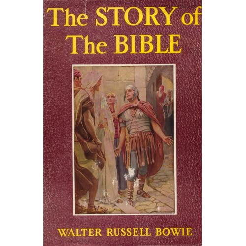 The story of the Bible,: Retold from Genesis to Revelation in the light of present knowledge for both the young and the mature Walter Russell Bowie
