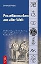 Porzellanmarken aus aller Welt: &Uuml;bersichtskatalog zur schnellen Zuordnung von Tassen, Tellern, Geschirr und Porzellan aller Art