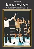 Kickboxing: A Champion's Guide to Training
