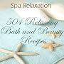 Luxurious Bath and Body Spa Product Recipes: Make Your Own Lotions, Soaps, Facials, Lip Balms, Treatments and More!