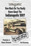 How Much Do You Really Know About the Indianapolis 500?: 500+ Multiple-Choice Questions to Educate and Test Your Knowledge of the Hundred-Year History