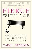 Fierce with Age: Chasing God and Squirrels in Brooklyn