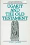 Ugarit and the Old Testament: The Story of a Remarkable Discovery and its Impact on Old Testament Studies