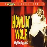 A Proper Introduction to Howlin` Wolf: Memphis Days