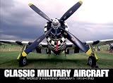 Classic military aircraft : the world's fighting aircraft, 1914-1945