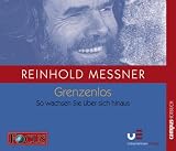 Reinhold Messner: Grenzenlos zum Erfolg: So wachsen Sie �ber sich hinaus