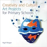 Creativity and culture : art projects for primary schools