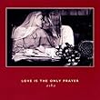 Love Is the Only Prayer