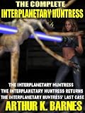The Complete Interplanetary Huntress: The Interplanetary Huntress; The Interplanetary Huntress Returns; The Interplanetary Huntress Last Case