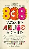 838 ways to amuse a child;: Crafts, hobbies, and creative ideas for the child from six to twelve (Collier books, AS187V)