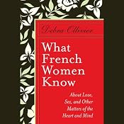 What French Women Know: About Love, Sex, and Other Matters of the Heart and Mind | [Debra Ollivier]