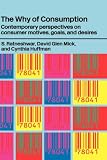 The Why of Consumption: Contemporary Perspectives on Consumer Motives, Goals and Desires (Routledge Studies in Interpretive Market Researching)