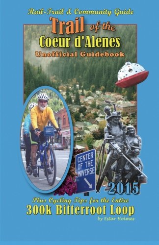 2015 Trail of The Coeur d'Alenes Unofficial Guidebook: Rail-Trail & Community Guide