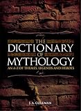 The dictionary of mythology : an A-Z of themes, legends and heroes