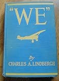 ""We"", by Charles A. Lindbergh; the famous fliers own story of his life and his transatlantic flight, together with his views on the future of aviation, with a foreword by Myron T. Herrick ...