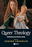 Queer theology : rethinking the western body