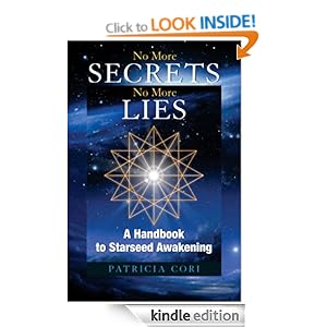 No More Secrets, No More Lies: A Handbook to Starseed Awakening (Sirian Revelations) Patricia Cori