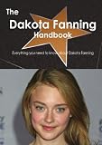 The Dakota Fanning Handbook - Everything you need to know about Dakota Fanning