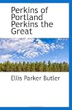 Perkins of Portland Perkins the Great