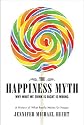 The Happiness Myth: Why What We Think Is Right Is Wrong