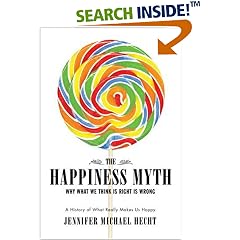 The Happiness Myth: Why What We Think Is Right Is Wrong